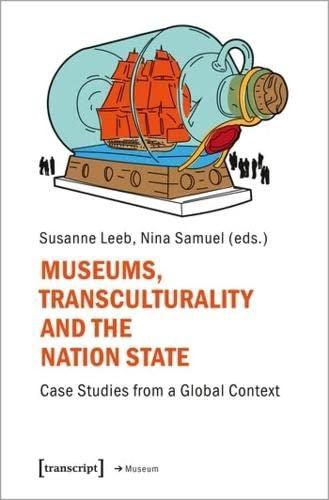 Museums, Transculturality, and the Nation-State: Case Studies from a Global Context (Edition Museum)