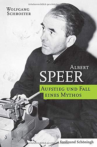 Albert Speer: Aufstieg und Fall eines Mythos