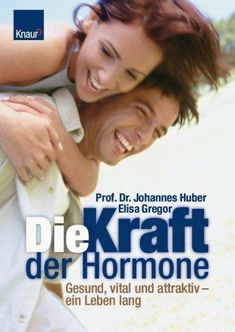 Die Kraft der Hormone: Gesund, vital und attraktiv - ein Leben lang