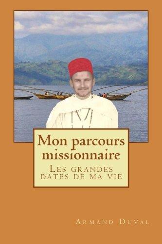 Mon parcours missionnaire: Les grandes dates de ma vie