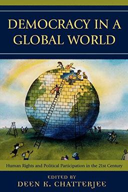 Democracy in a Global World: Human Rights and Political Participation in the 21st Century (Philosophy and the Global Context)