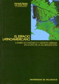 El espacio latinoamericano : cambio económico y gestión urbana en la era de la globalización