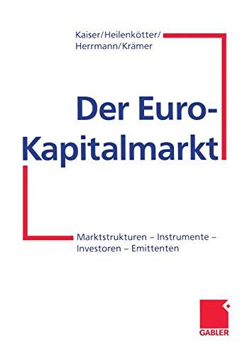 Der Euro-Kapitalmarkt: Marktstrukturen - Instrumente - Investoren - Emittenten (German Edition)