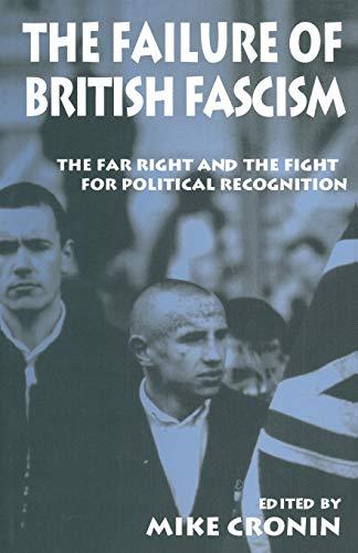 The Failure of British Fascism: The Far Right and the Fight for Political Recognition