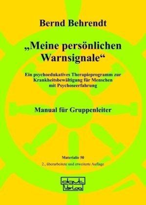 Meine persönlichen Warnsignale, Manual für Gruppenleiter: Ein psychoedukatives Therapieprogramm zur Rezidivprophylaxe bei schizophrener und schizoaffektiver Erkrankung. Manual für Gruppenleiter