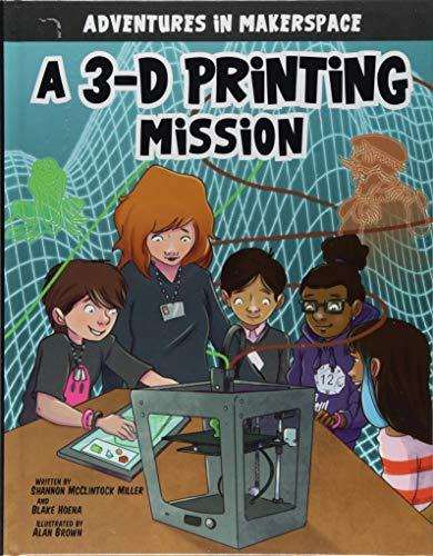 A 3-D Printing Mission (Adventures in Makerspace)