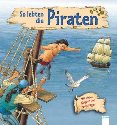 So lebten die Piraten. Mit vielen Klappen und Quizfragen