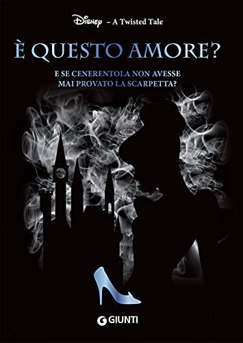 È Questo Amore? E Se Cenerentola Non Avesse Mai Provato La Scarpetta? a Twisted Tale