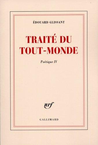 Poétique. Vol. 4. Traité du tout-monde