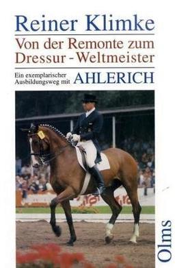 Ahlerich. Von der Remonte zum Dressur- Weltmeister. Ein exemplarischer Ausbildungsweg