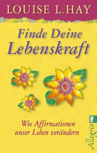 Finde Deine Lebenskraft: Wie Affirmationen unser Leben verändern