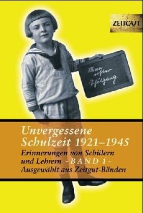 Unvergessene Schulzeit 1921-1945 Band 1 (Zeitgut)