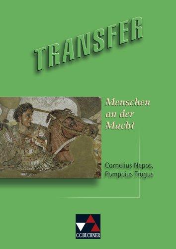 Transfer / Menschen an der Macht: Die Lateinlektüre / Texte von Cornelius Nepos und Pompeius Trogus