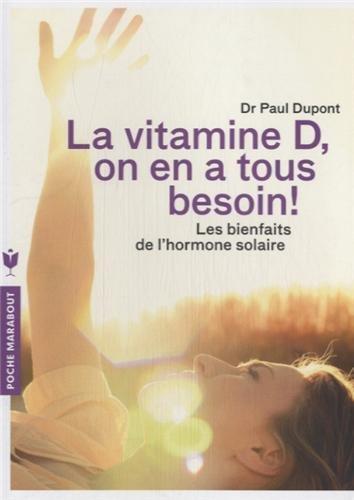 La vitamine D, on en a tous besoin ! : les bienfaits de l'hormone solaire