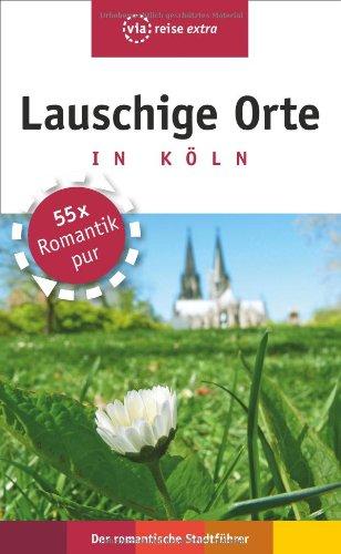 Lauschige Orte in Köln: Der romantische Stadtführer