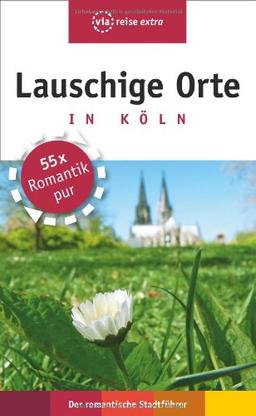 Lauschige Orte in Köln: Der romantische Stadtführer