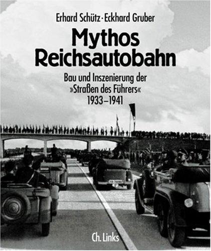 Mythos Reichsautobahn. Bau und Inszenierung der 'Straßen des Führers' 1933-1941