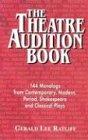 The Theatre Audition Book: 144 Monologs from Contemporary, Modern, Period, Shakespeare and Classical Plays: Playing Monologues from Contemporary, Modern, Period, Shakespeare and Classical Plays