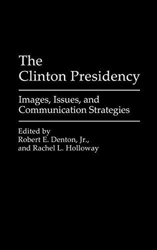 The Clinton Presidency: Images, Issues, and Communication Strategies (Praeger Series in Political Communication)