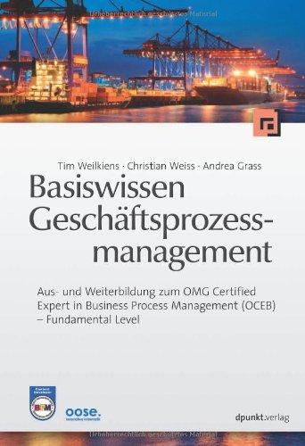 Basiswissen Geschäftsprozessmanagement: Aus- und Weiterbildung zum OMG Certified Expert in Business Process Management (OCEB) - Fundamental Level