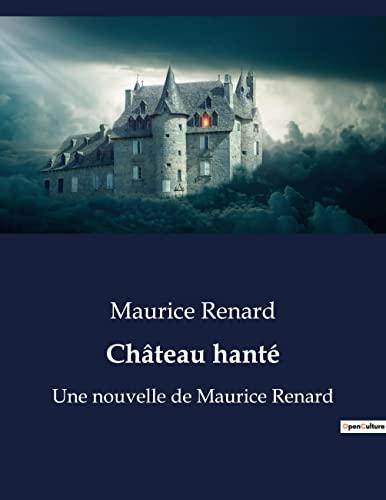 Château hanté : Une nouvelle de Maurice Renard