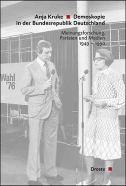 Demoskopie in der Bundesrepublik Deutschland: Meinungsforschung, Parteien und Medien 1949-1990