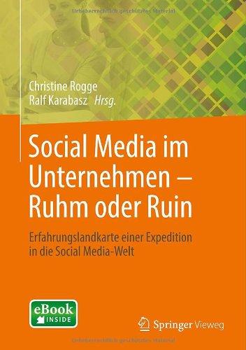 Social Media im Unternehmen - Ruhm oder Ruin: Erfahrungslandkarte einer Expedition in die Social Media-Welt