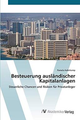 Besteuerung ausländischer Kapitalanlagen: Steuerliche Chancen und Risiken für Privatanleger