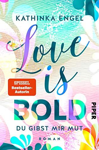 Love is Bold – Du gibst mir Mut (Love-is-Reihe 2): Roman