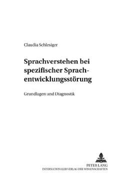 Sprachverstehen bei spezifischer Sprachentwicklungsstörung: Grundlagen und Diagnostik (Kölner Arbeiten zur Sprachpsychologie)