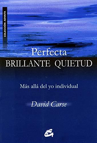 Perfecta brillante quietud : más allá del yo individual (Advaita)