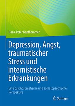 Depression, Angst, traumatischer Stress und internistische Erkrankungen: Eine psychosomatische und somatopsychische Perspektive