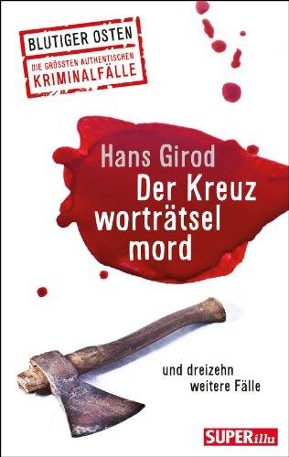 Der Kreuzworträtselmord und dreizehn weitere Fälle: Superillu - Blutiger Osten - Die größten authentischen Kriminalfälle