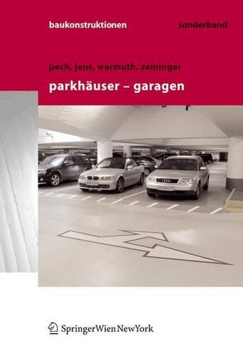 Baukonstruktionen Volume 1-17: Parkhäuser - Garagen: Grundlagen, Planung, Betrieb