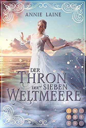 Der Thron der Sieben Weltmeere: Fantasy-Liebesroman von der Bestsellerautorin von »Silvershade Academy« / für Fans von Arielle und Meerfrauen