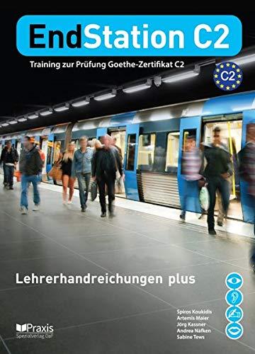 EndStation C2 - Lehrerhandreichungen plus: Training zur Prüfung Zertifikat C2 (EndStation C2 / Training zur Prüfung Zertifikat C2)