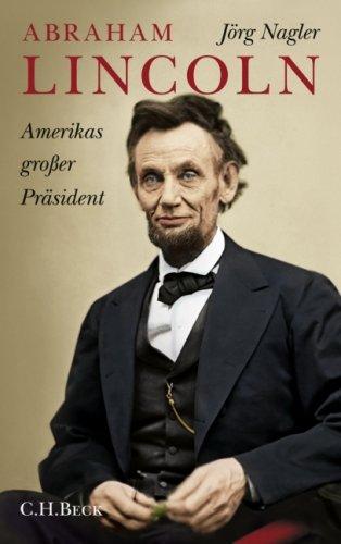 Abraham Lincoln: Amerikas großer Präsident. Eine Biographie