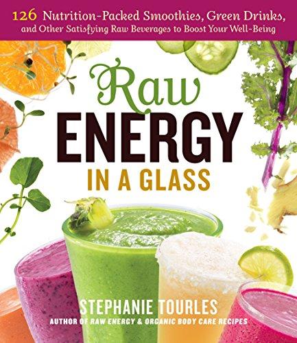 Raw Energy in a Glass: 125 Vegan Smoothies, Green Drinks, and Other Satisfying Beverages to Boost Your Well-Being