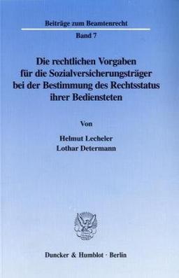 Die rechtlichen Vorgaben für die Sozialversicherungsträger bei der Bestimmung des Rechtsstatus ihrer Bediensteten. (Beiträge zum Beamtenrecht; BBR 7)