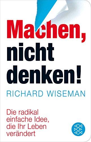 Machen – nicht denken!: Die radikal einfache Idee, die Ihr Leben verändert (Fischer Taschenbibliothek)