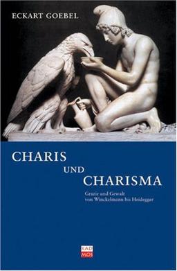 Charis und Charisma. Gewalt und Grazie von Winckelmann bis Heidegger