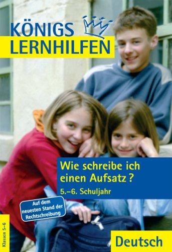 Königs Lernhilfen - Wie schreibe ich einen Aufsatz? 5.-6. Schuljahr