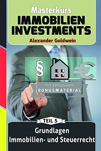 Grundlagen Immobilien- und Steuerrecht mit Bonuskapitel Mieterhöhungsstrategien: Machen Sie das Beste aus Ihrem Geld! (Masterkurs Immobilieninvestments)