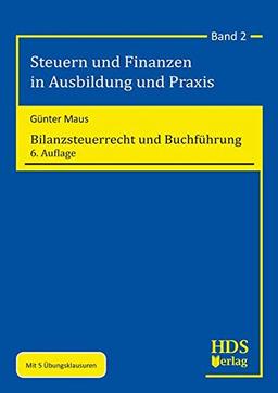 Bilanzsteuerrecht und Buchführung: Steuern und Finanzen in Ausbildung und Praxis Band 2