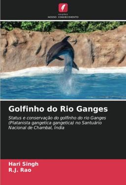 Golfinho do Rio Ganges: Status e conservação do golfinho do rio Ganges (Platanista gangetica gangetica) no Santuário Nacional de Chambal, Índia