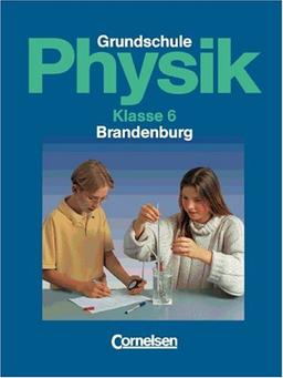 Physik für die Grundschule - Brandenburg: Physik für die Grundschule, Ausgabe Brandenburg, Klasse 6