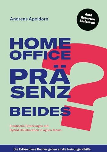 Homeoffice? Präsenz? Beides?: Praktische Erfahrungen mit Hybrid Collaboration in agilen Teams