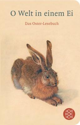 O Welt in einem Ei: Das Oster-Lesebuch (Fischer TaschenBibliothek)