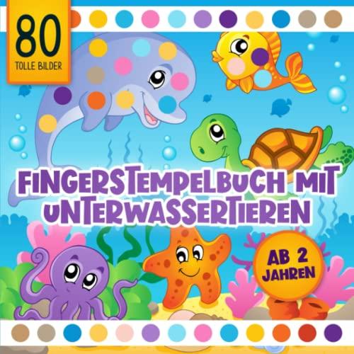 Fingerstempelbuch mit Unterwassertieren ab 2 Jahren: Ein kreatives Fingerstempelbuch mit 80 tollen Motiven von Unterwassertieren. Ein Bastelbuch für Mädchen und Jungen.