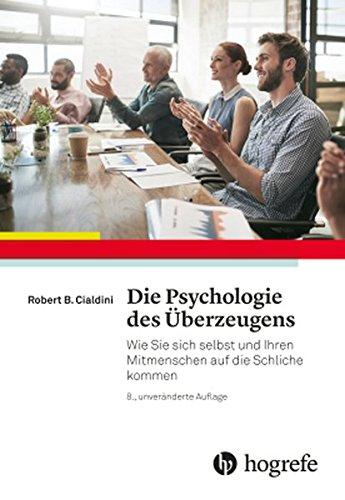 Die Psychologie des Überzeugens: Wie Sie sich selbst und Ihren Mitmenschen auf die Schliche kommen